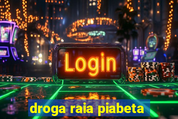 droga raia piabeta